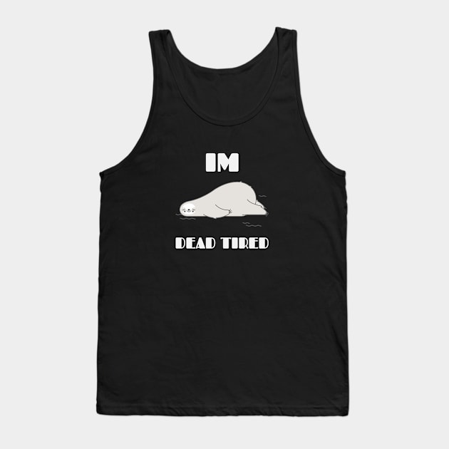 Im Dead Tired Design Tank Top by TextureMerch